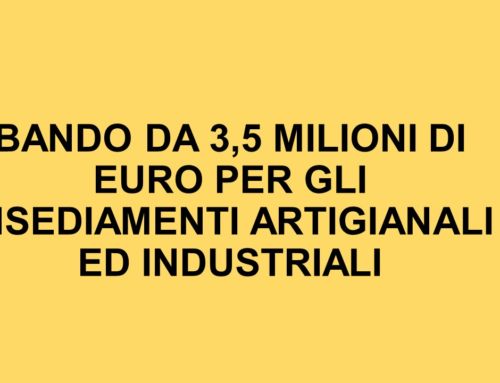 BANDO DA 3,5 MILIONI DI EURO PER GLI INSEDIAMENTI ARTIGIANALI ED INDUSTRIALI